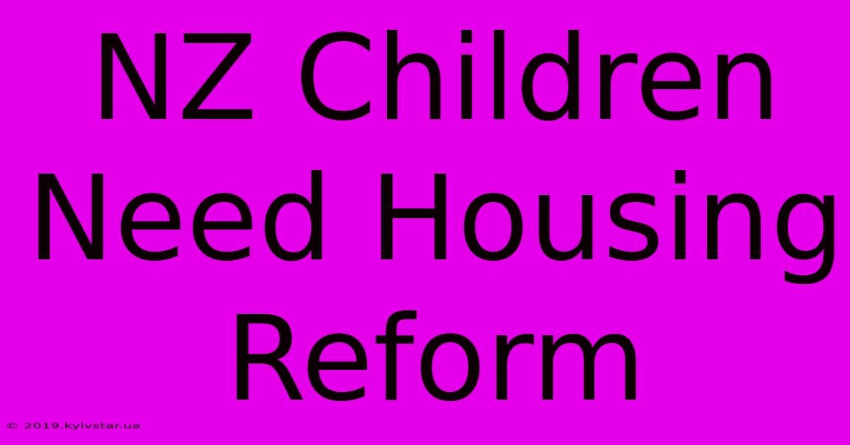 NZ Children Need Housing Reform