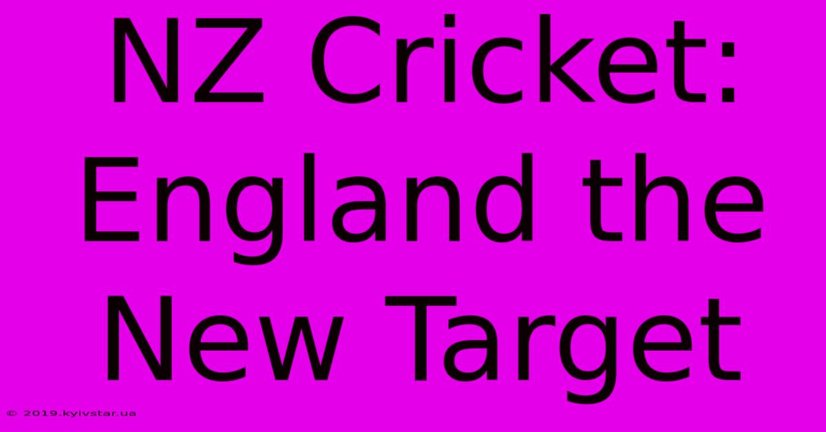 NZ Cricket: England The New Target