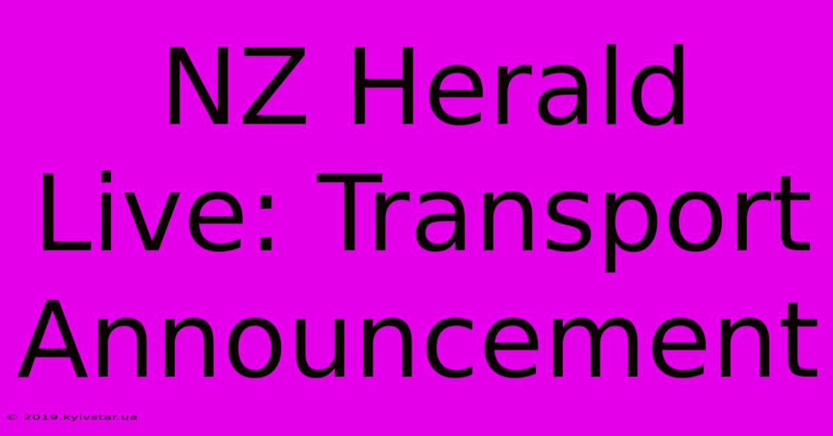 NZ Herald Live: Transport Announcement