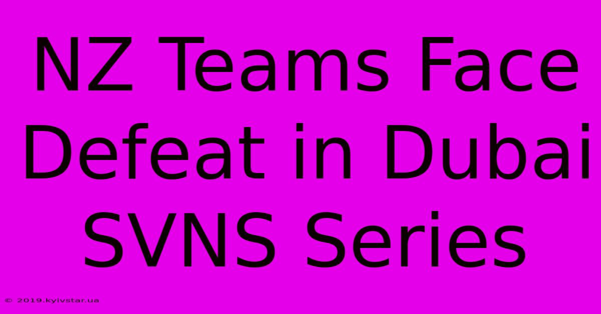 NZ Teams Face Defeat In Dubai SVNS Series