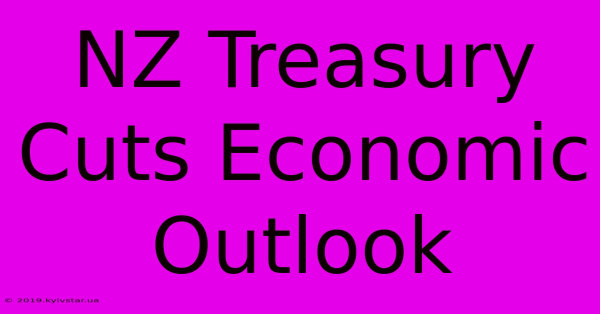 NZ Treasury Cuts Economic Outlook