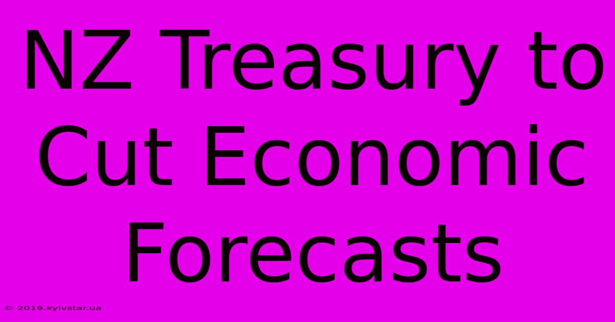 NZ Treasury To Cut Economic Forecasts