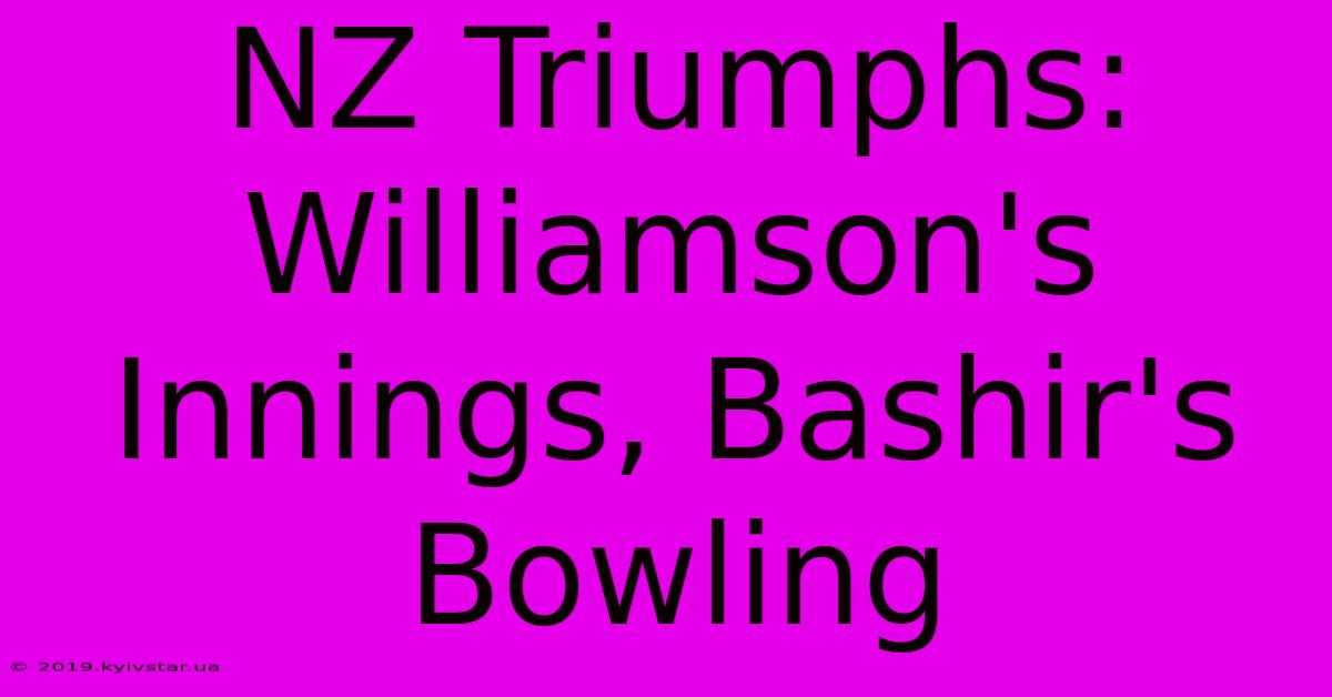 NZ Triumphs: Williamson's Innings, Bashir's Bowling