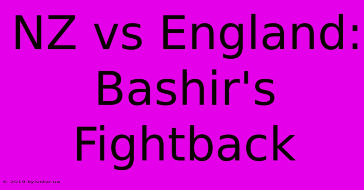 NZ Vs England: Bashir's Fightback