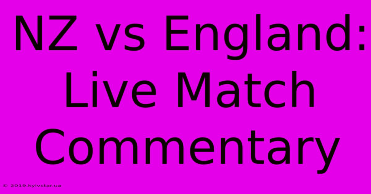 NZ Vs England: Live Match Commentary