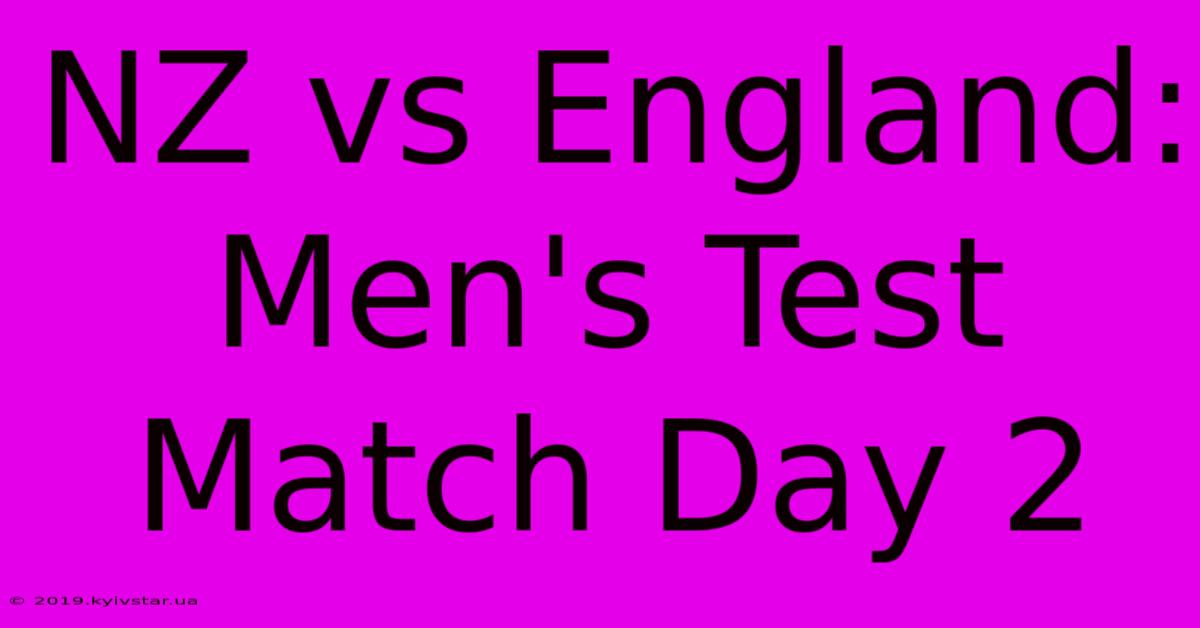 NZ Vs England: Men's Test Match Day 2