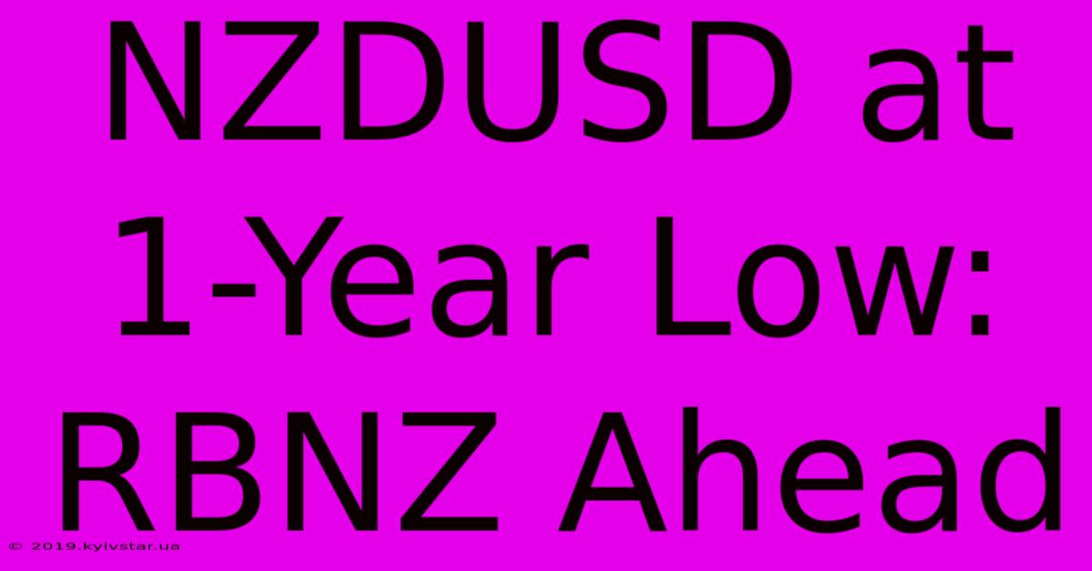 NZDUSD At 1-Year Low: RBNZ Ahead