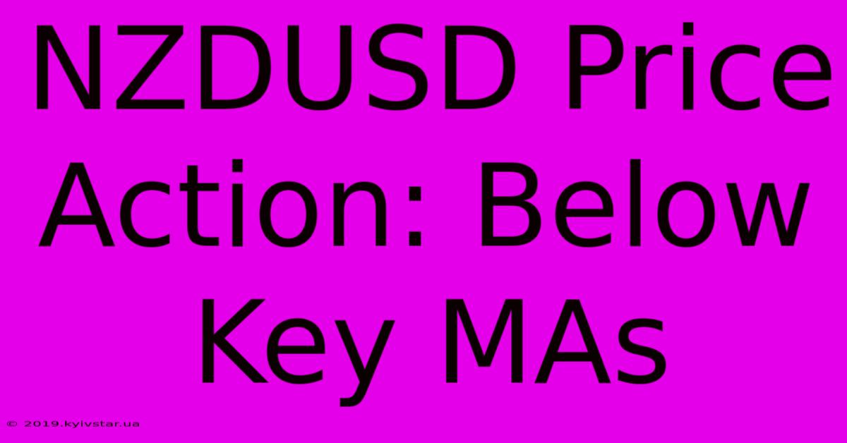 NZDUSD Price Action: Below Key MAs