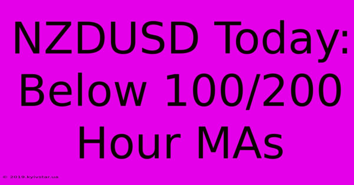 NZDUSD Today: Below 100/200 Hour MAs