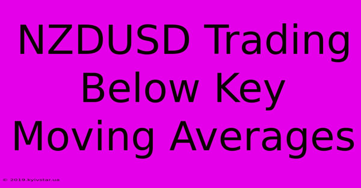 NZDUSD Trading Below Key Moving Averages