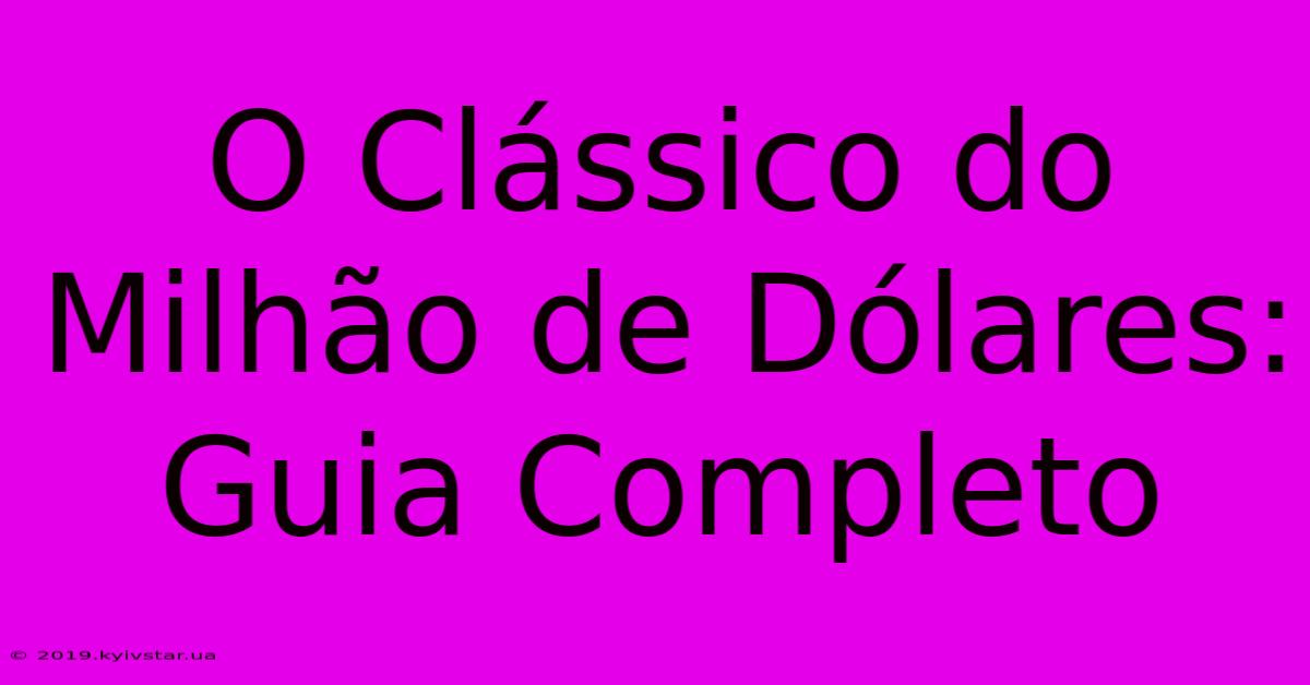 O Clássico Do Milhão De Dólares: Guia Completo