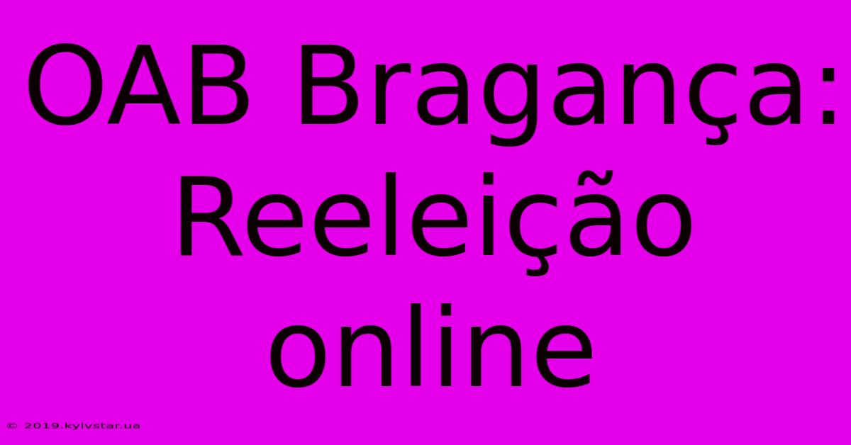 OAB Bragança: Reeleição Online