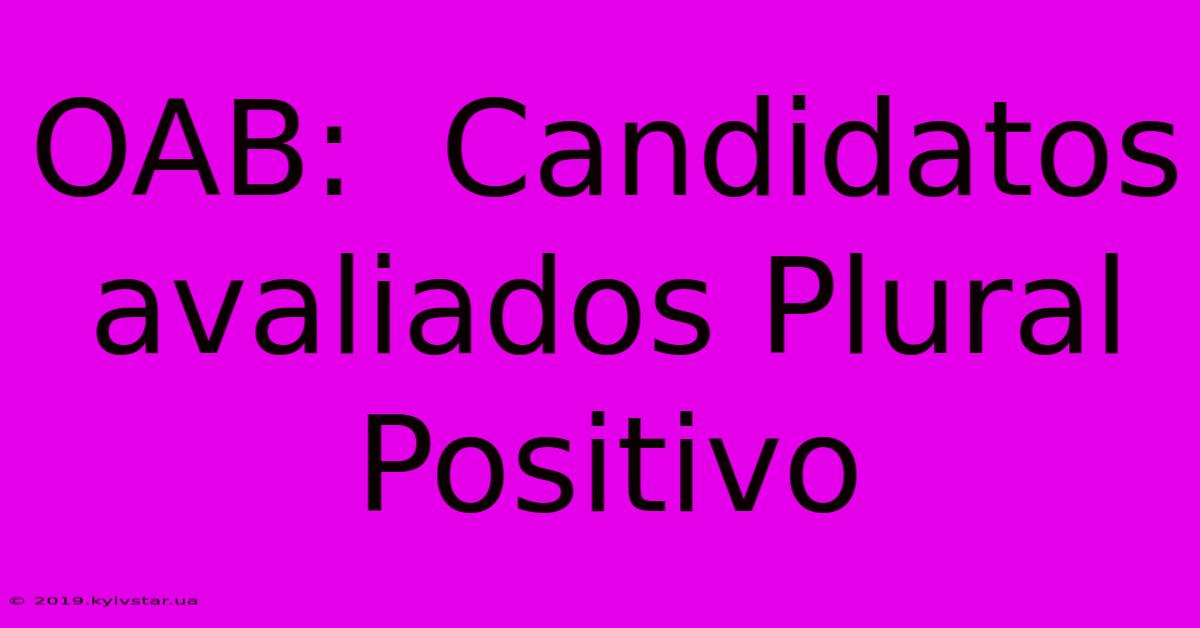 OAB:  Candidatos Avaliados Plural Positivo