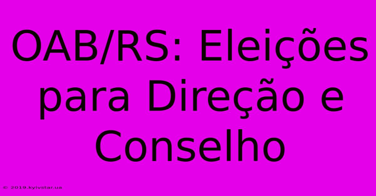 OAB/RS: Eleições Para Direção E Conselho