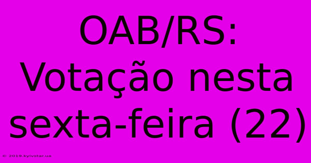 OAB/RS: Votação Nesta Sexta-feira (22)