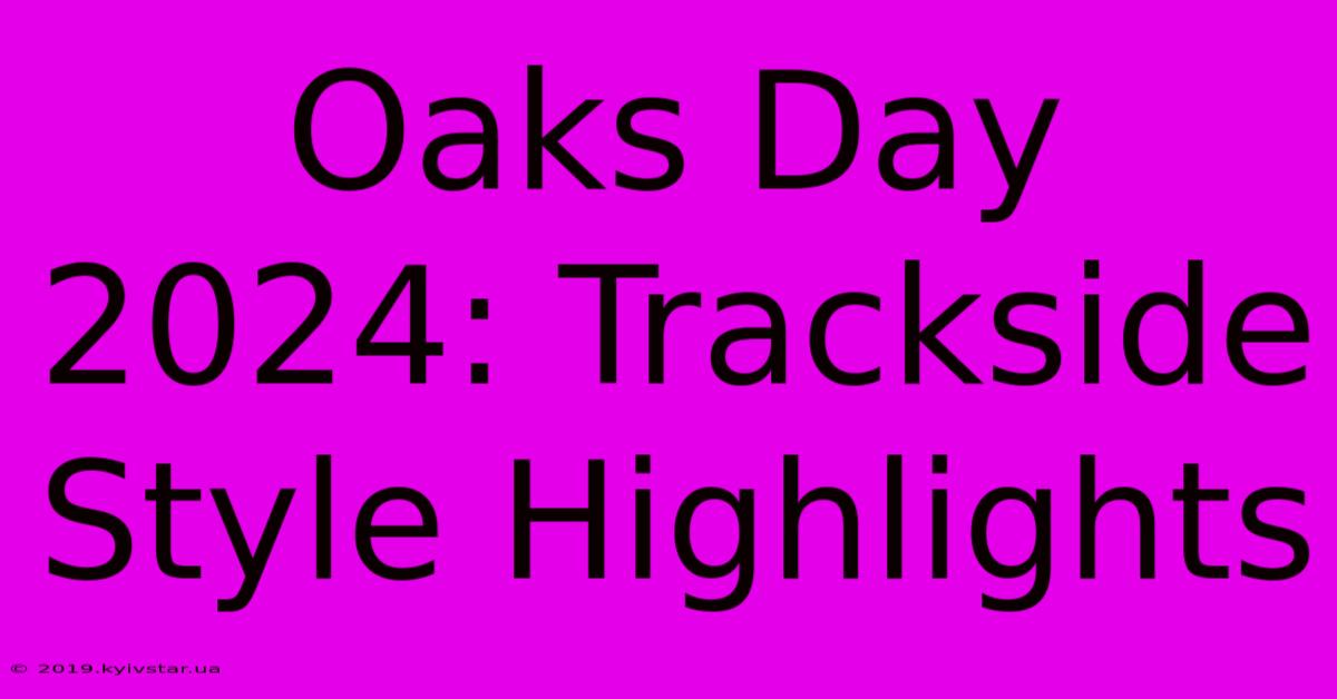 Oaks Day 2024: Trackside Style Highlights