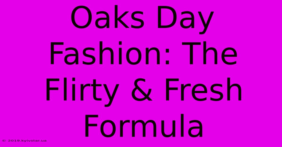 Oaks Day Fashion: The Flirty & Fresh Formula 