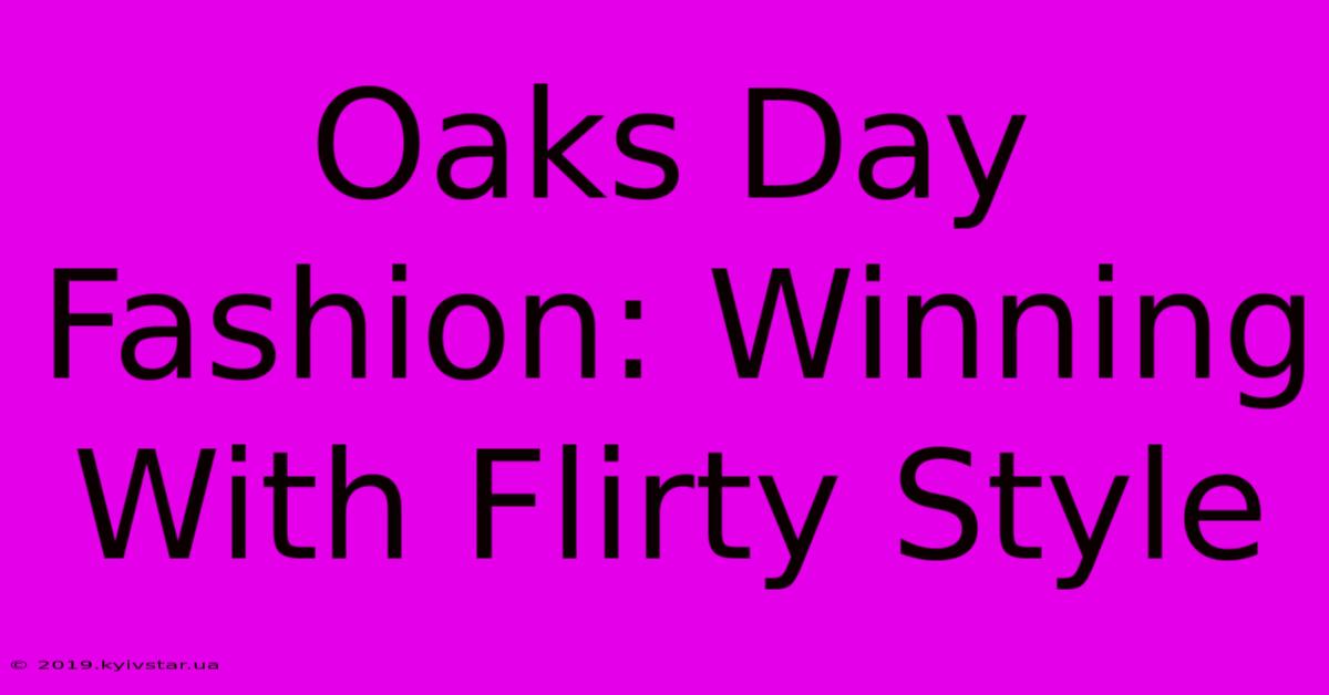 Oaks Day Fashion: Winning With Flirty Style