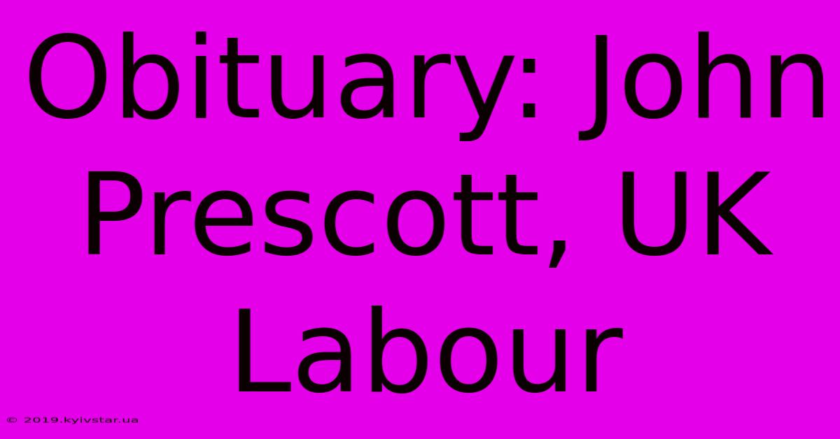 Obituary: John Prescott, UK Labour