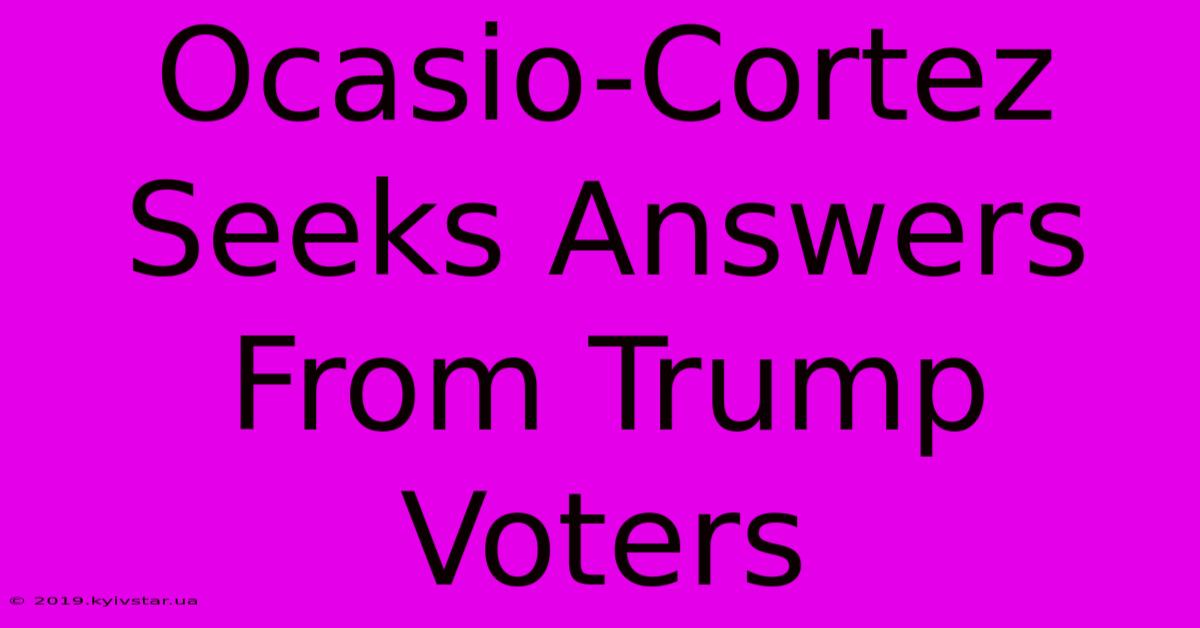 Ocasio-Cortez Seeks Answers From Trump Voters