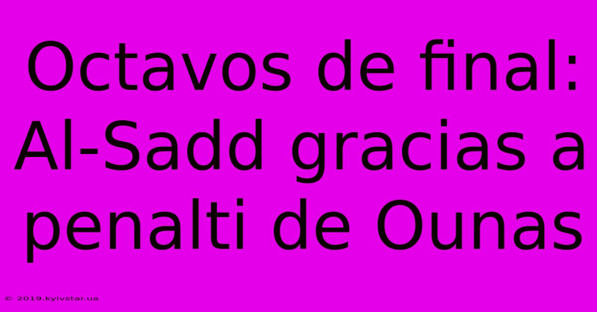 Octavos De Final: Al-Sadd Gracias A Penalti De Ounas