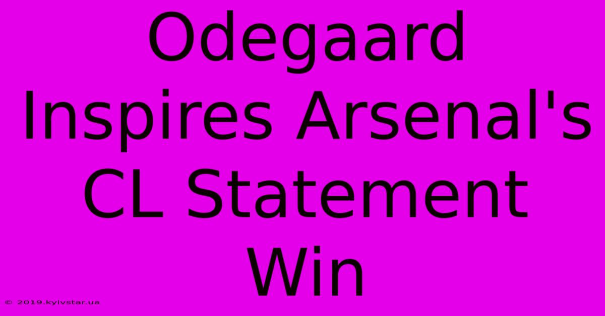 Odegaard Inspires Arsenal's CL Statement Win