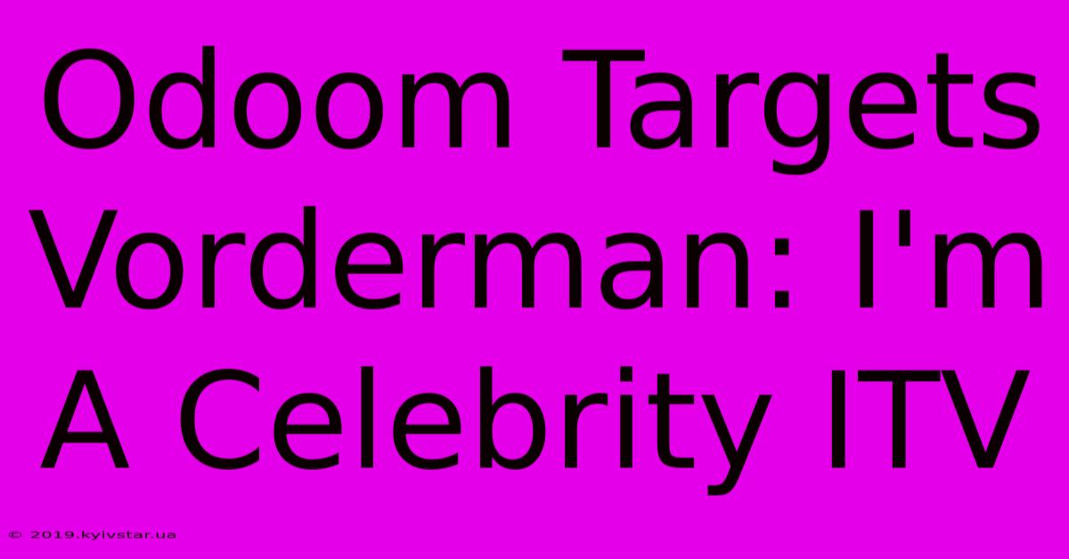 Odoom Targets Vorderman: I'm A Celebrity ITV