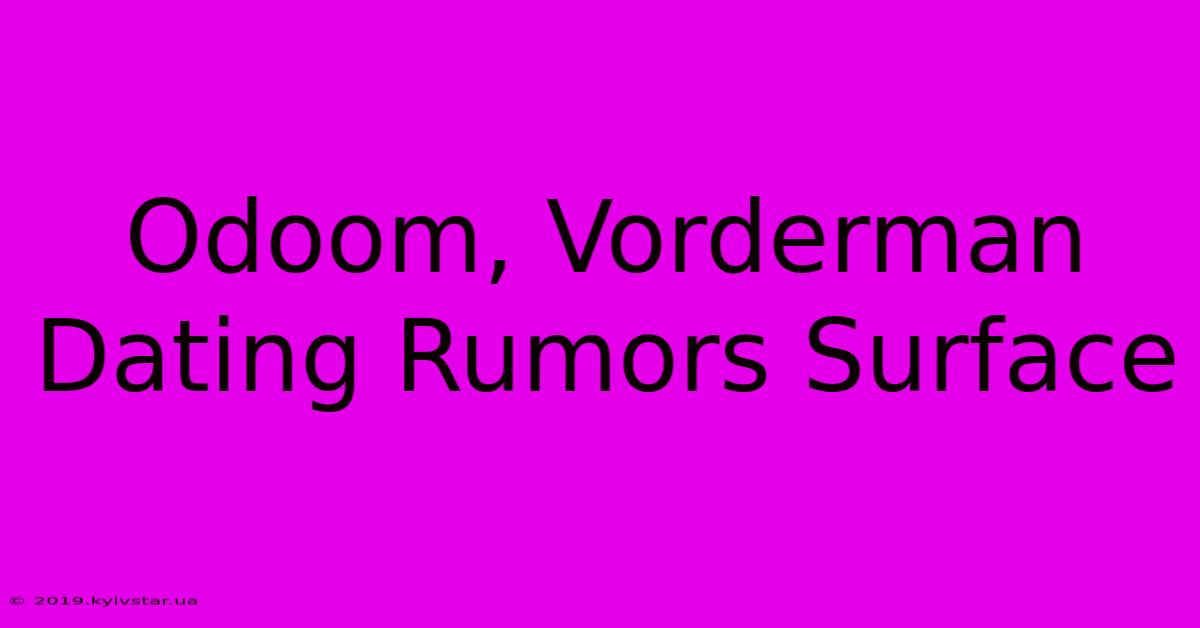 Odoom, Vorderman Dating Rumors Surface