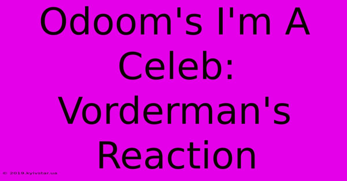 Odoom's I'm A Celeb: Vorderman's Reaction