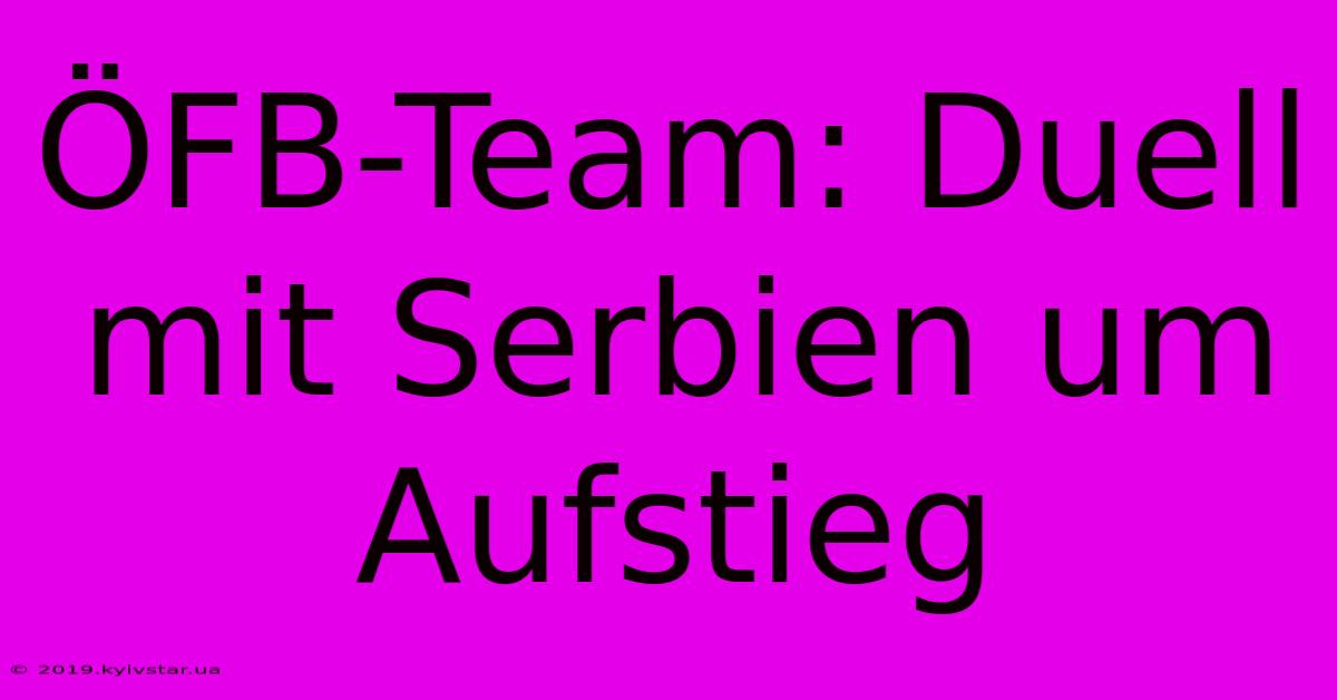 ÖFB-Team: Duell Mit Serbien Um Aufstieg