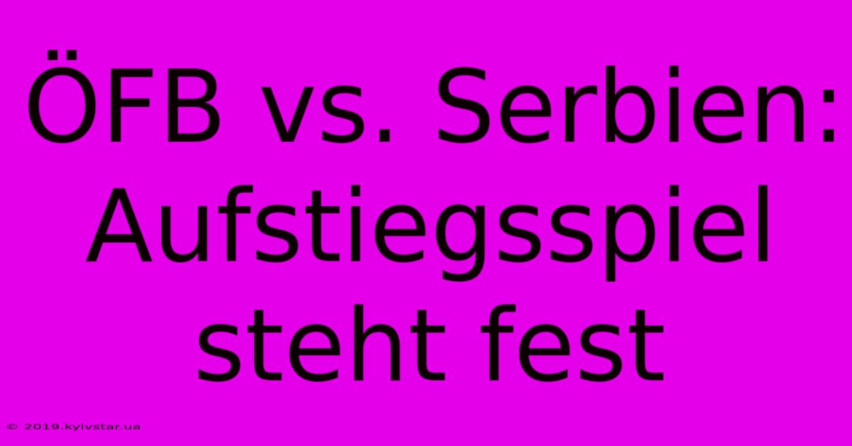 ÖFB Vs. Serbien: Aufstiegsspiel Steht Fest