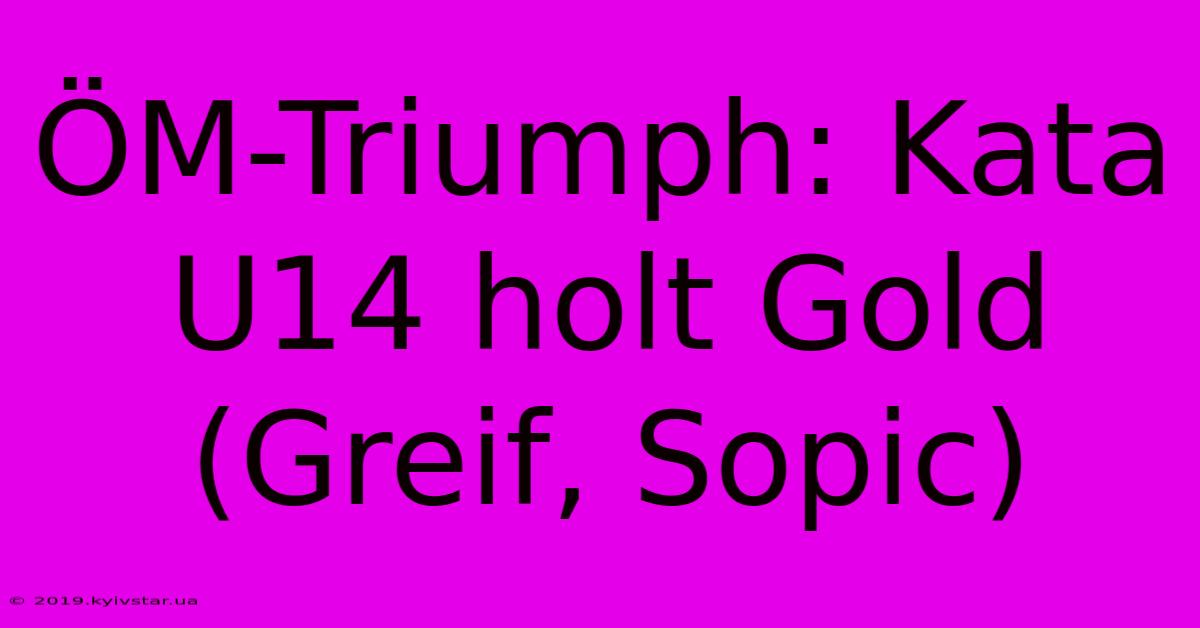 ÖM-Triumph: Kata U14 Holt Gold (Greif, Sopic)