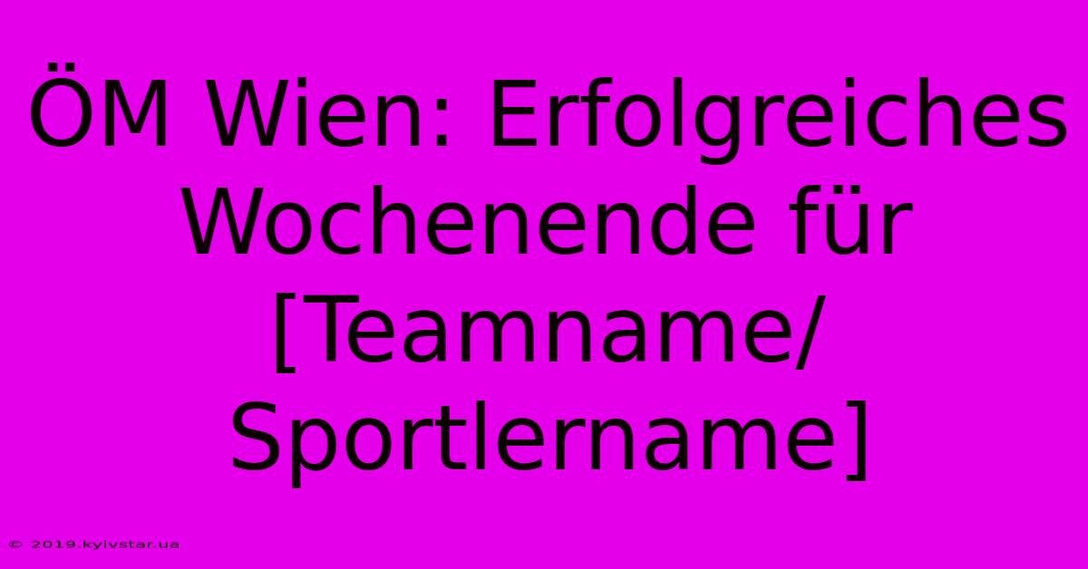 ÖM Wien: Erfolgreiches Wochenende Für [Teamname/Sportlername]