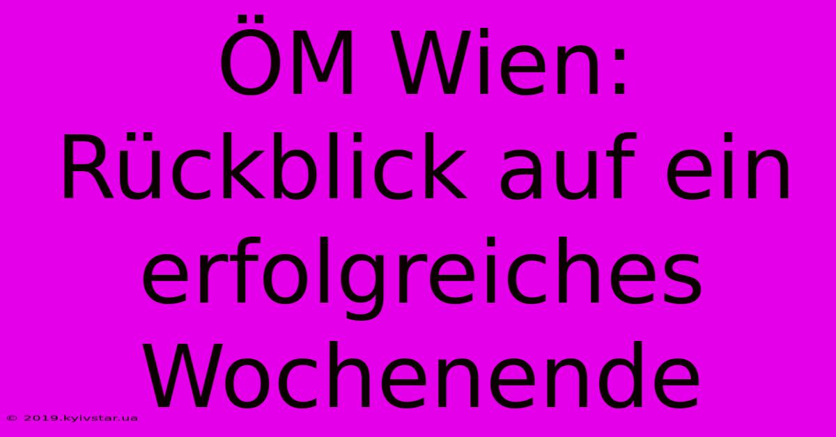 ÖM Wien: Rückblick Auf Ein Erfolgreiches Wochenende