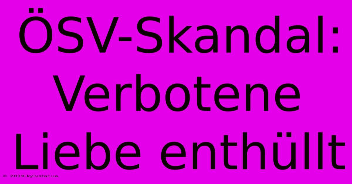 ÖSV-Skandal: Verbotene Liebe Enthüllt