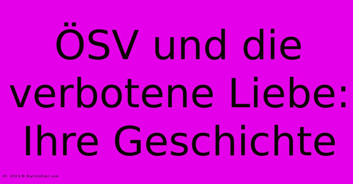 ÖSV Und Die Verbotene Liebe: Ihre Geschichte