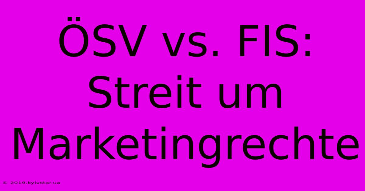 ÖSV Vs. FIS: Streit Um Marketingrechte