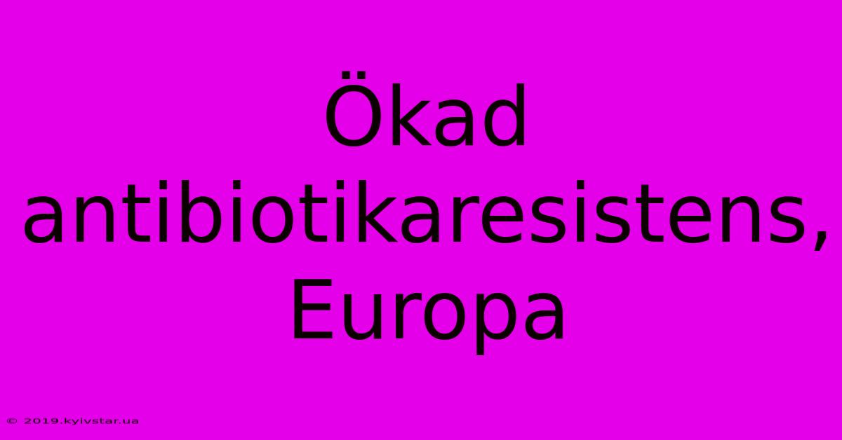 Ökad Antibiotikaresistens, Europa