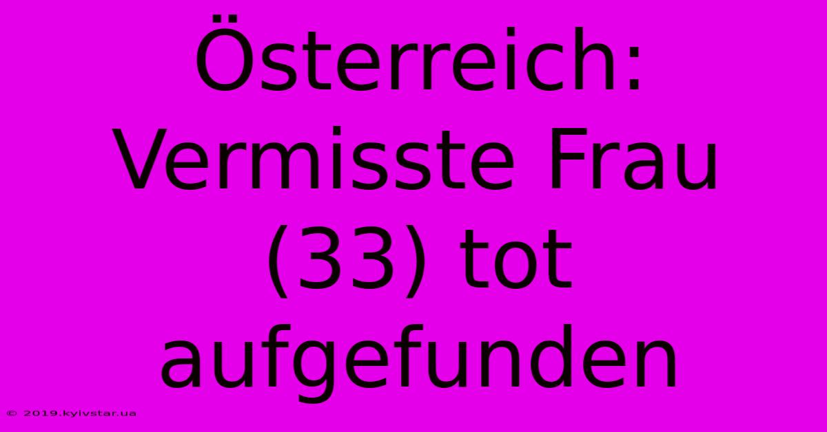 Österreich: Vermisste Frau (33) Tot Aufgefunden