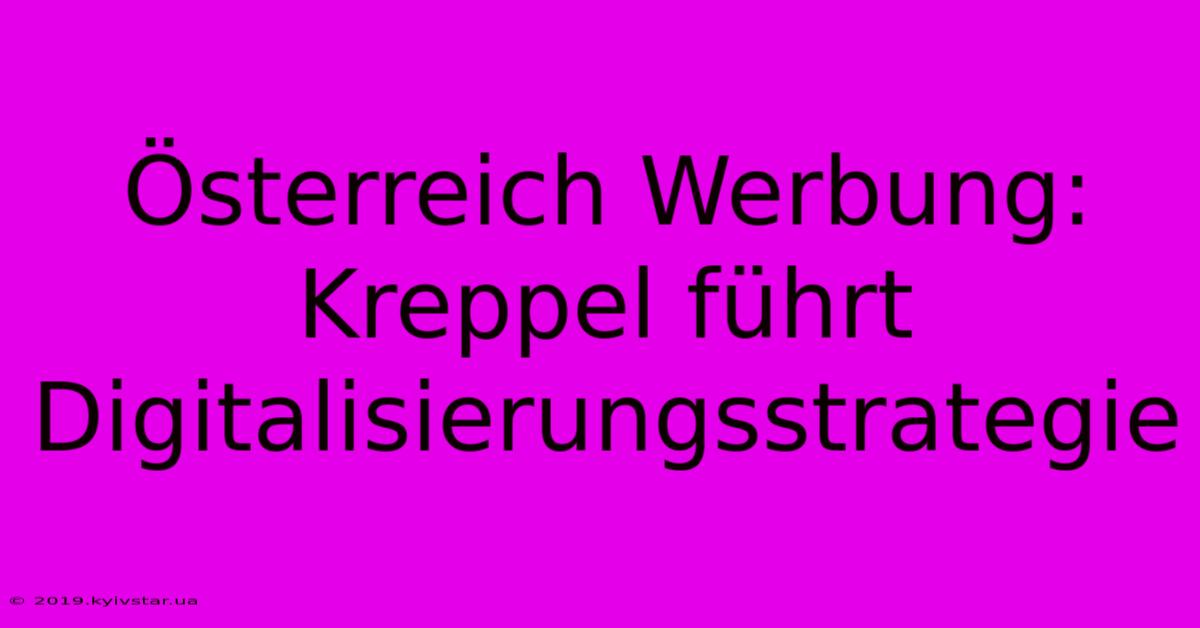 Österreich Werbung: Kreppel Führt Digitalisierungsstrategie 