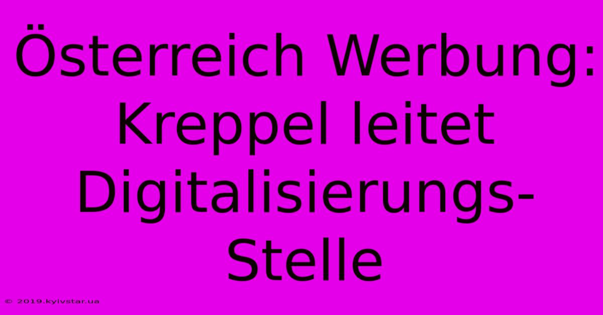 Österreich Werbung: Kreppel Leitet Digitalisierungs-Stelle