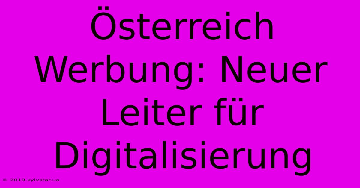 Österreich Werbung: Neuer Leiter Für Digitalisierung