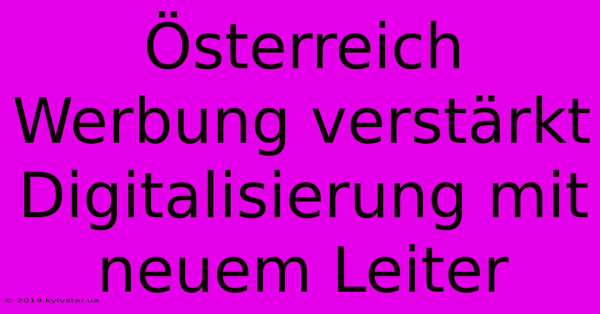 Österreich Werbung Verstärkt Digitalisierung Mit Neuem Leiter 