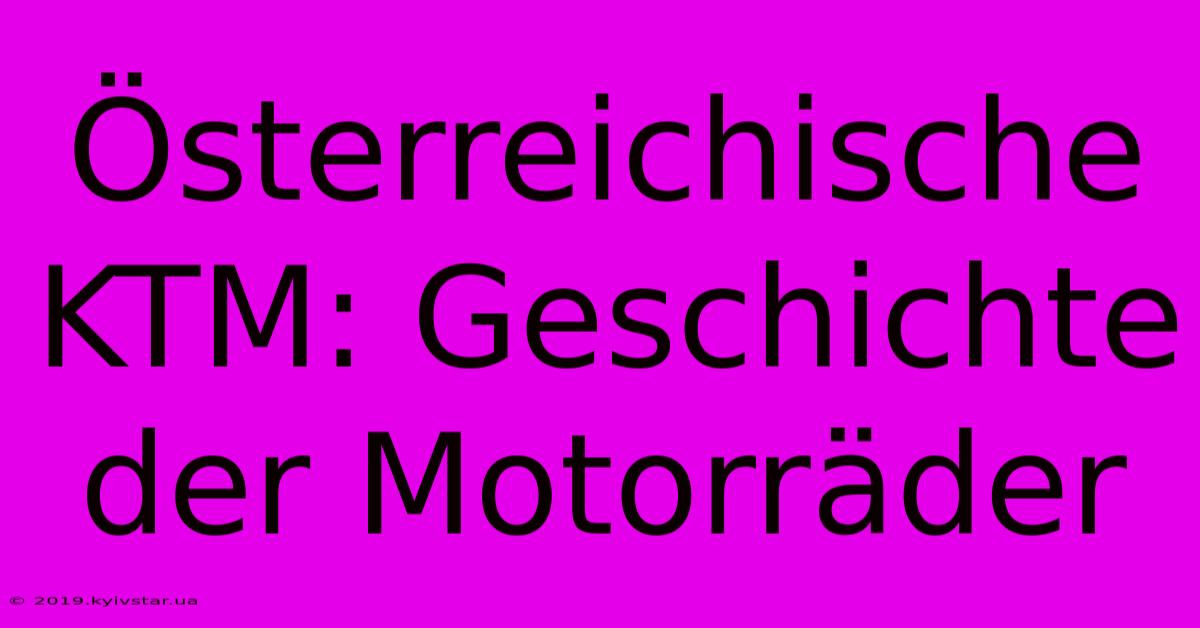 Österreichische KTM: Geschichte Der Motorräder