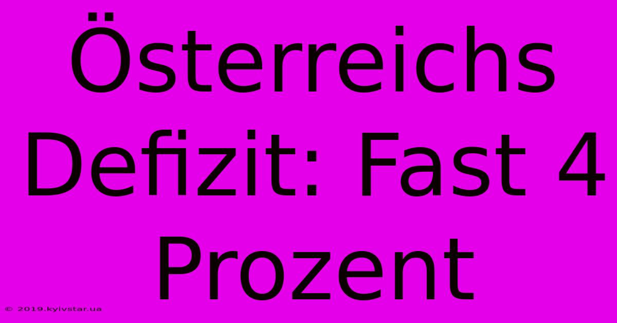 Österreichs Defizit: Fast 4 Prozent