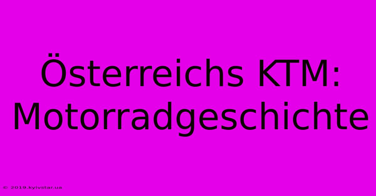 Österreichs KTM: Motorradgeschichte