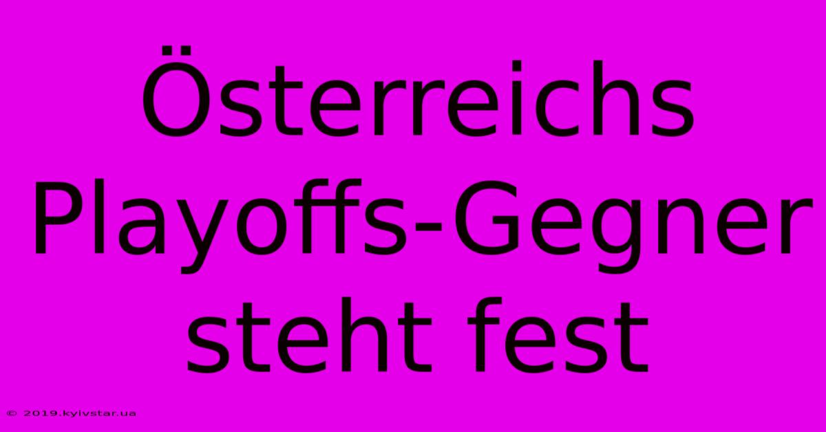 Österreichs Playoffs-Gegner Steht Fest