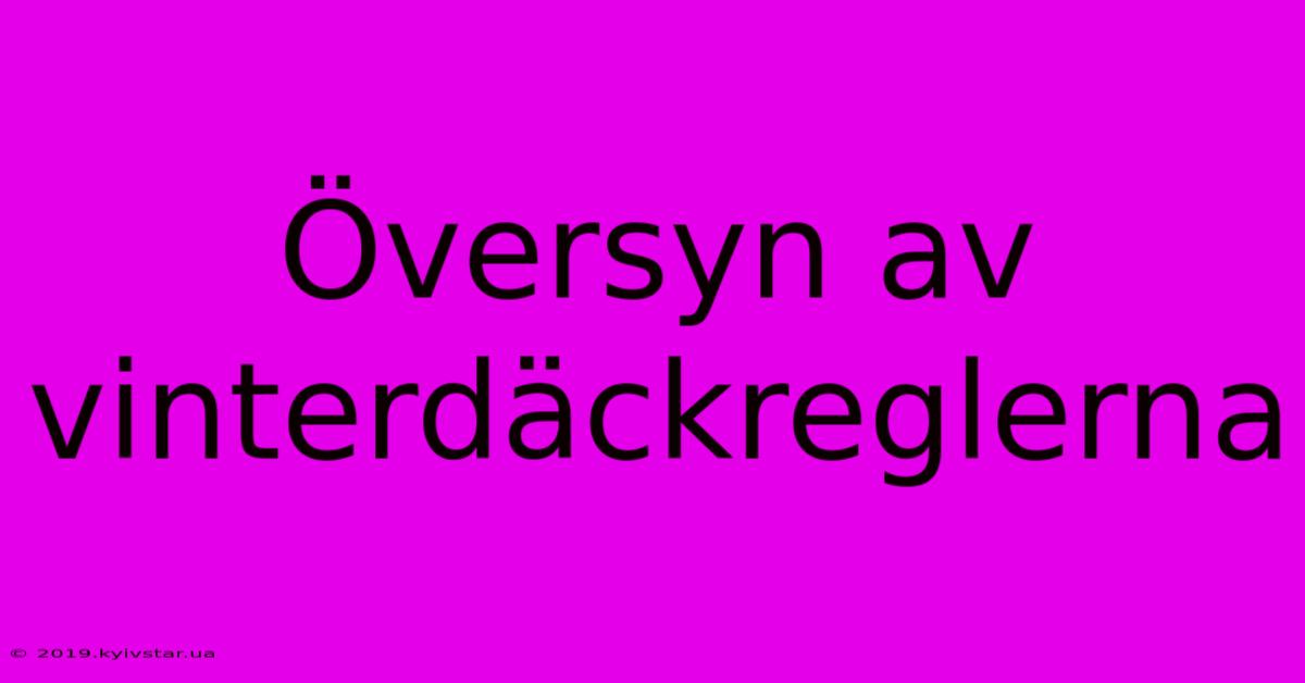 Översyn Av Vinterdäckreglerna