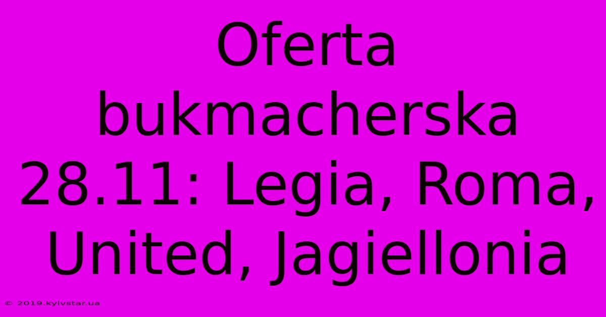 Oferta Bukmacherska 28.11: Legia, Roma, United, Jagiellonia