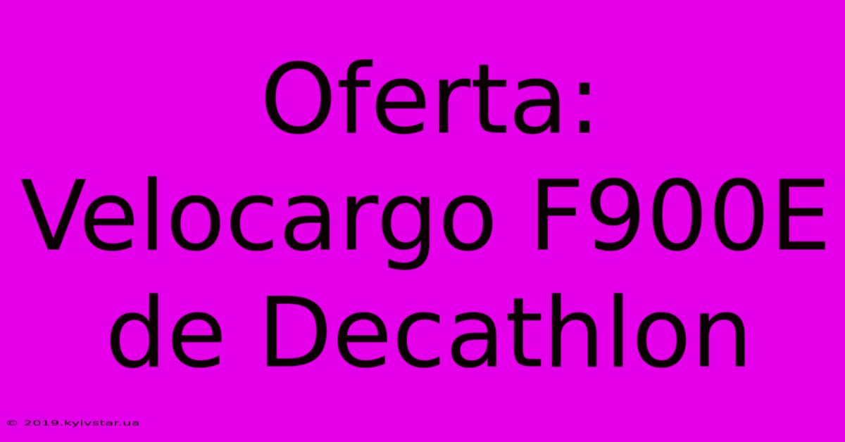 Oferta: Velocargo F900E De Decathlon